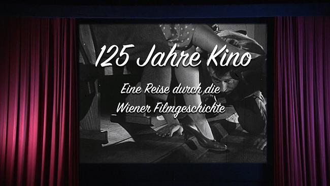 125 Jahre Kino - eine Reise durch die Wiener Filmgeschichte