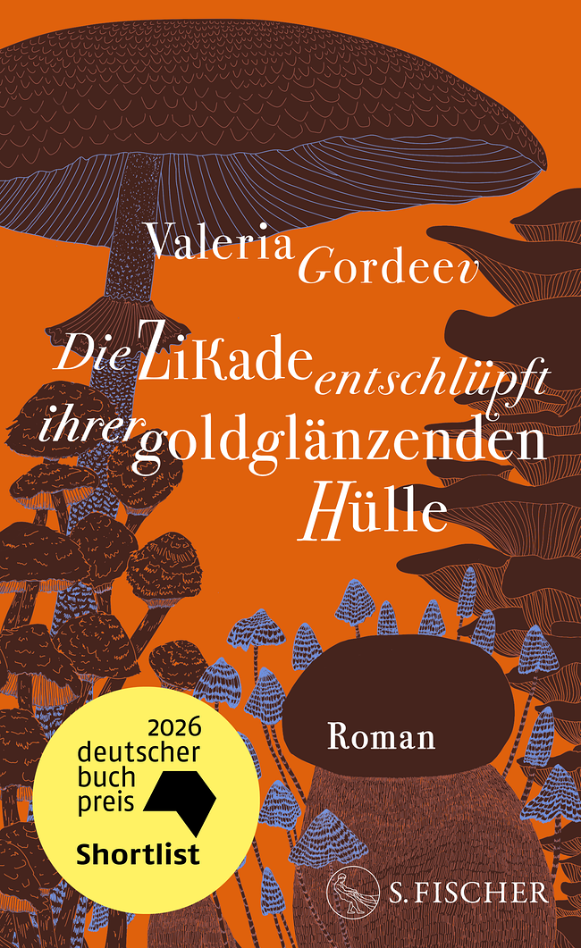 © S. Fischer Valeria Gordeev: Die Zikade entschlüpft ihrer goldglänzenden Hülle