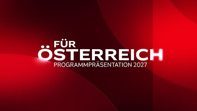 Eine rote Grafik trägt den Schriftzug „Für Österreich – Programmpräsentation 2027“.